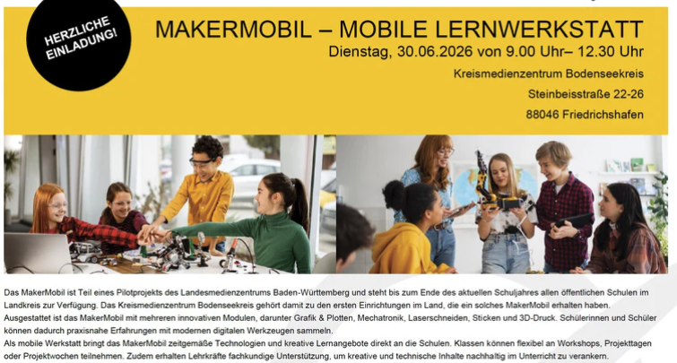 Einladungsflyer in Schwarz und Gelb. Oben links ein schwarzer Kreis mit der weißen Aufschrift „Herzliche Einladung!". Daneben in großen schwarzen Buchstaben auf gelbem Hintergrund der Titel: „Makermobil – Mobile Lernwerkstatt". Darunter die Veranstaltungsdetails: Dienstag, 30. Juni 2026, von 9.00 Uhr bis 12.30 Uhr, Kreismedienzentrum Bodenseekreis, Steinbeisstraße 22–26, 88046 Friedrichshafen. In der Mitte des Flyers zwei Fotos nebeneinander: Links arbeiten vier Jugendliche gemeinsam an einem Tisch mit technischen Bauteilen. Rechts zeigt eine Lehrperson einer Gruppe von vier Schülerinnen und Schülern etwas an einem Roboter-Modell. Darunter ein Fließtext, der das Makermobil als Teil eines Pilotprojekts des Landesmedienzentrums Baden-Württemberg beschreibt. Es steht allen öffentlichen Schulen im Landkreis zur Verfügung. Das Kreismedienzentrum Bodenseekreis gehört zu den ersten Einrichtungen im Land, die ein solches Makermobil erhalten haben. Die Module umfassen Grafik & Plotten, Mechatronik, Laserschneiden, Sticken und 3D-Druck.